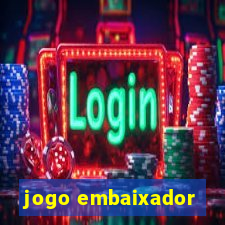 jogo embaixador